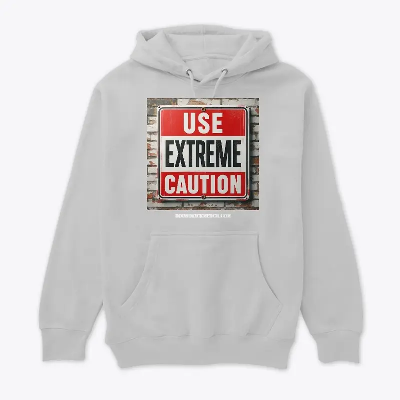 Use Extreme Caution